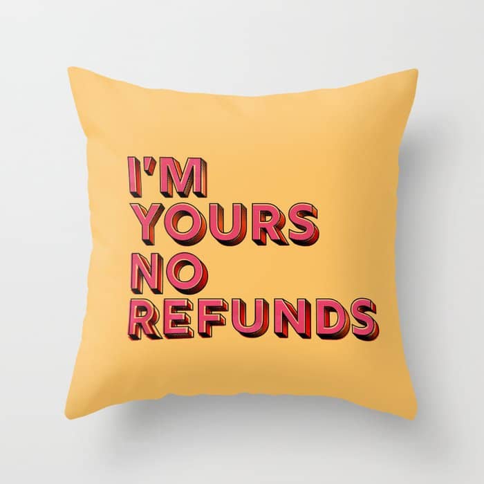 I Am Yours No Refunds - Typography Throw Pillow