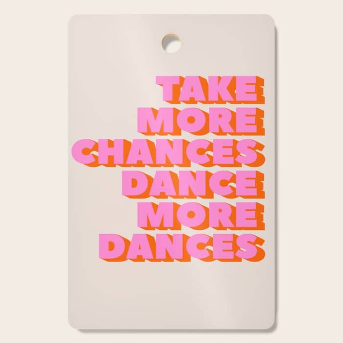 Take More Chances Dance More Dances Cutting Board