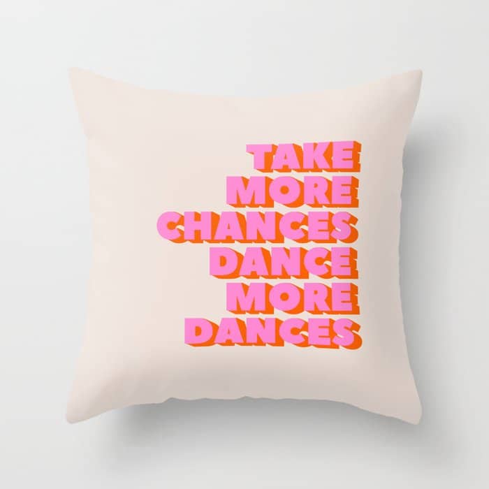 Take More Chances Dance More Dances Throw Pillow