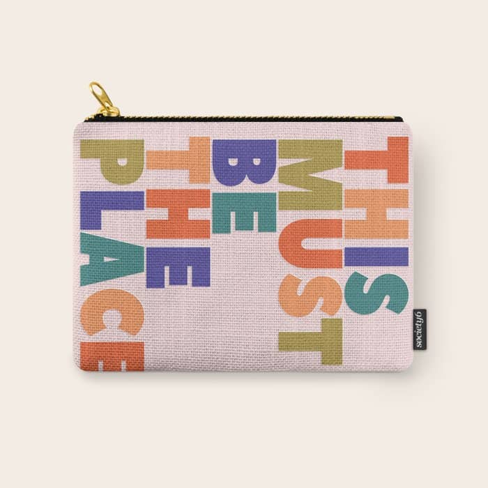 This Must Be The Place - Colorful Type Carry All Pouch