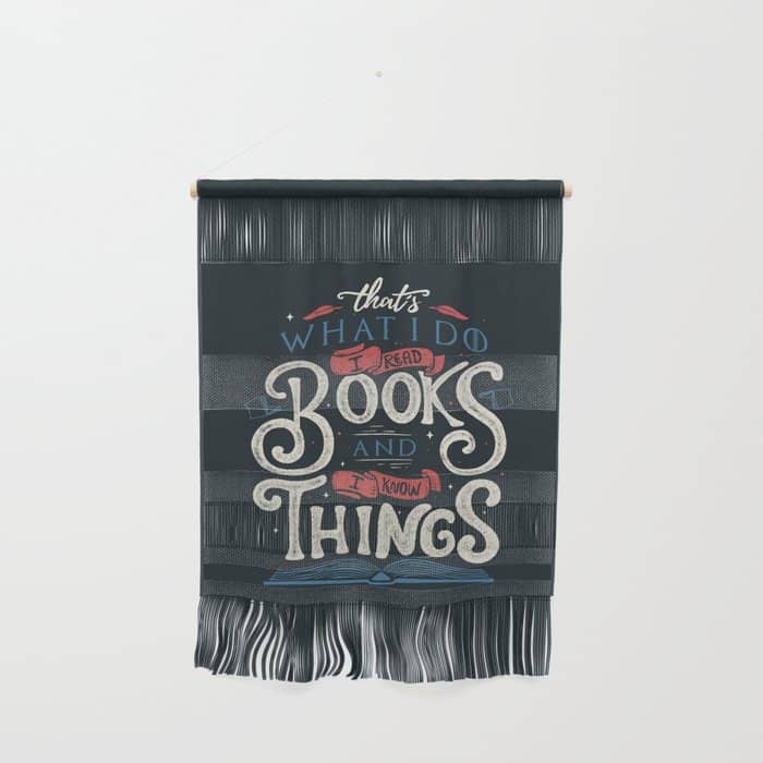 That'S What I Do I Read Books And I Know Things Wall Hanging