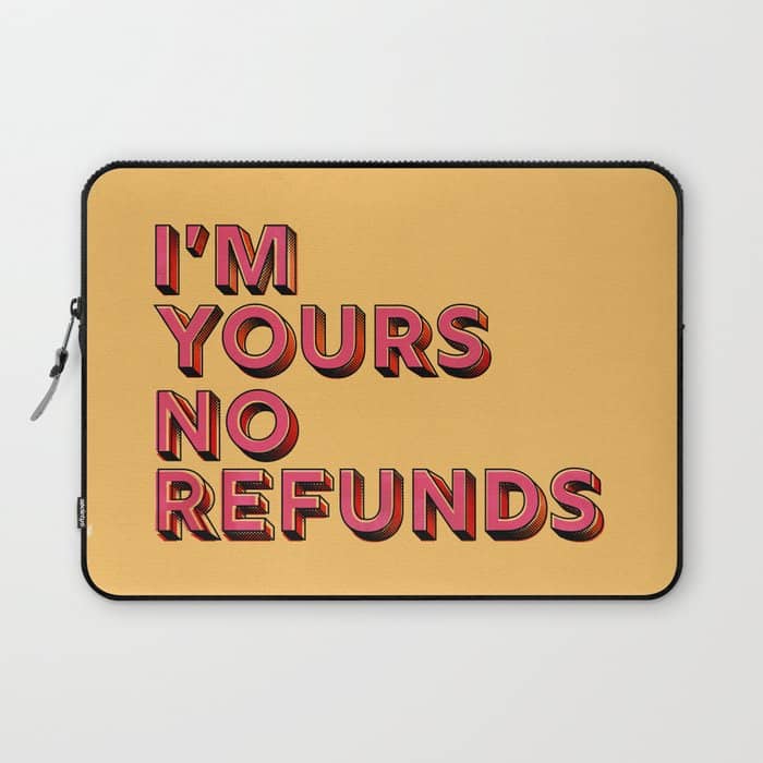 I Am Yours No Refunds - Typography Laptop Sleeve