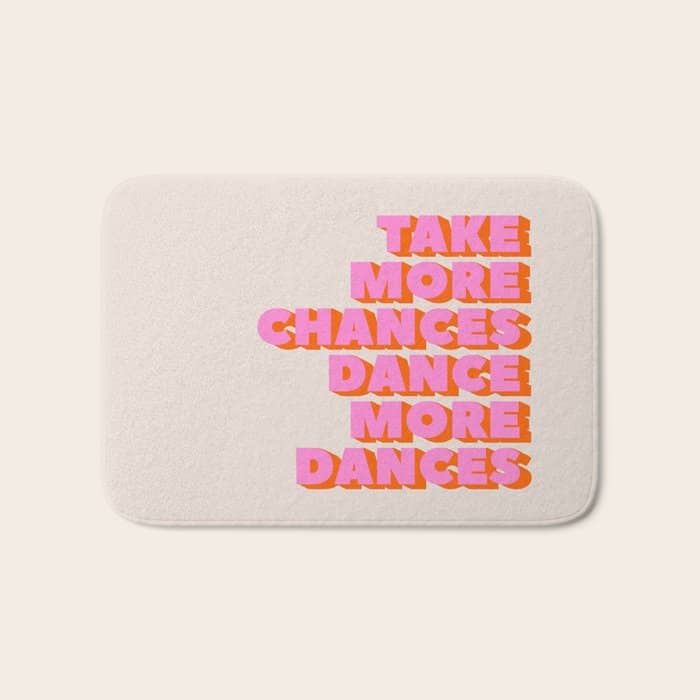 Take More Chances Dance More Dances Bath Mat