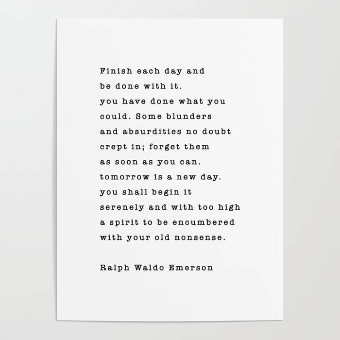Ralph Waldo Emerson, Finish Each Day  Poster