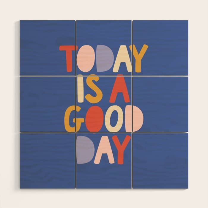 Today Is A Good Day In Blue Red Peach Pink And Mustard Yellow Wood Wall Art