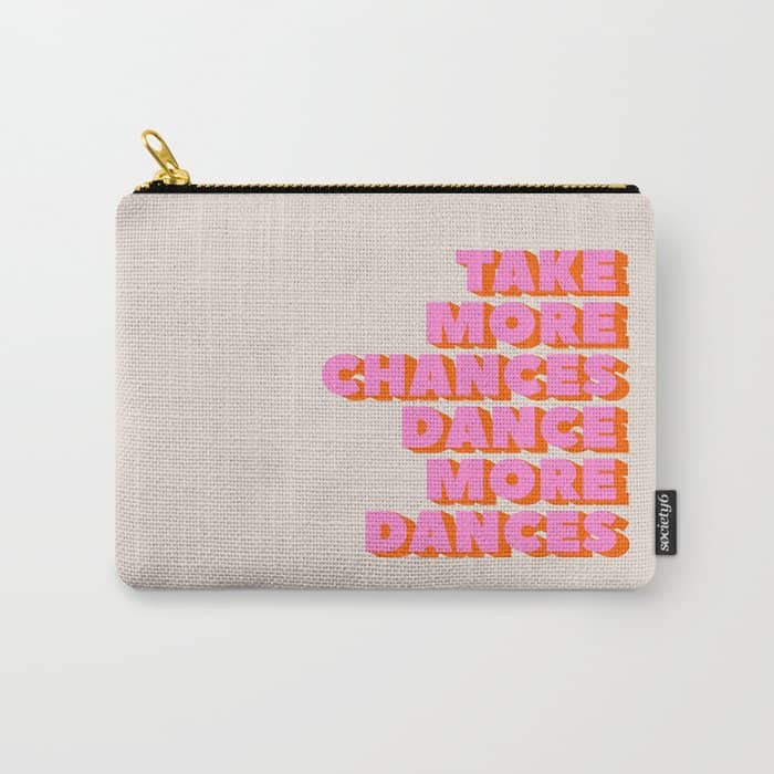 Take More Chances Dance More Dances Carry All Pouch
