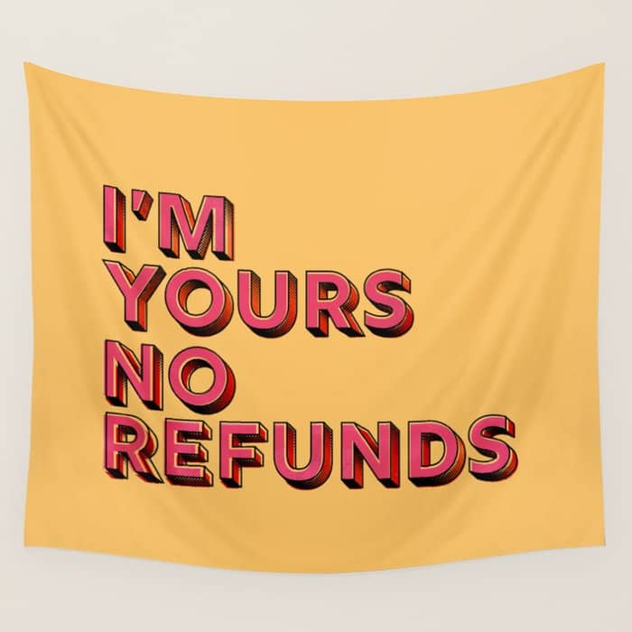 I Am Yours No Refunds - Typography Wall Tapestry