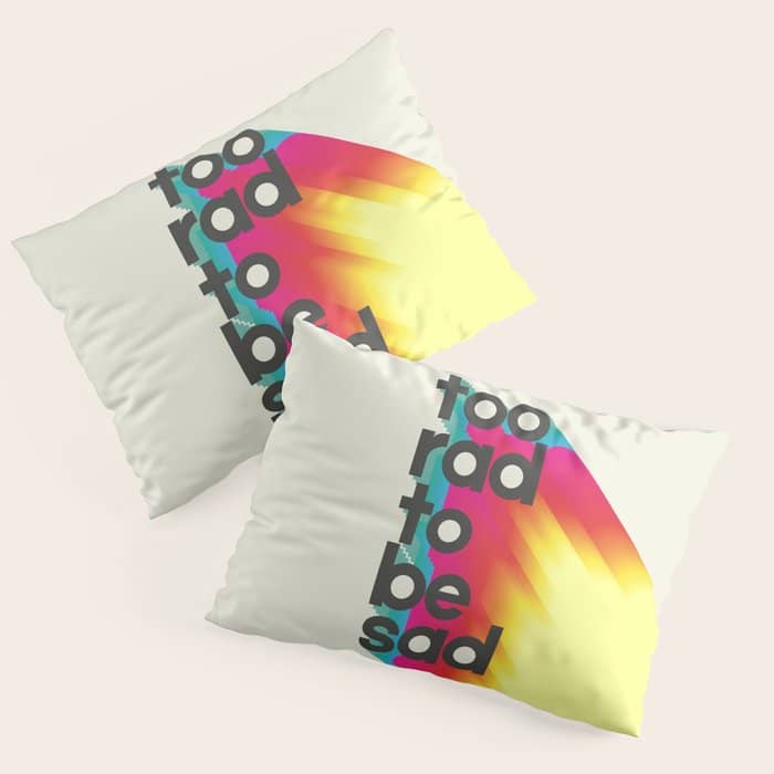 Too Rad To Be Sad - Neon Rainbow Pillow Sham