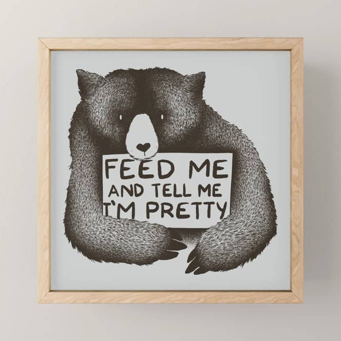 Feed Me And Tell Me I'M Pretty Bear Mini Art Print