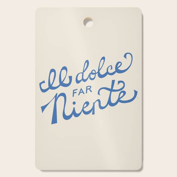 Il Dolce Far Niente Italian - The Sweetness Of Doing Nothing Hand Lettering Cutting Board