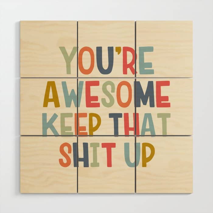 You'Re Awesome Keep That Shit Up Quote  Wood Wall Art