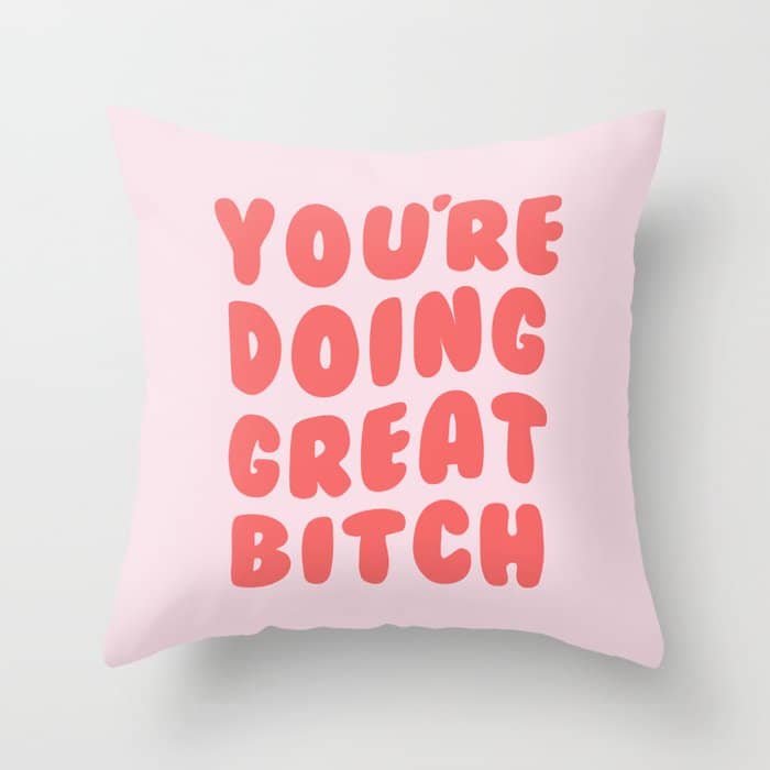 You'Re Doing Great Bitch Quote Throw Pillow
