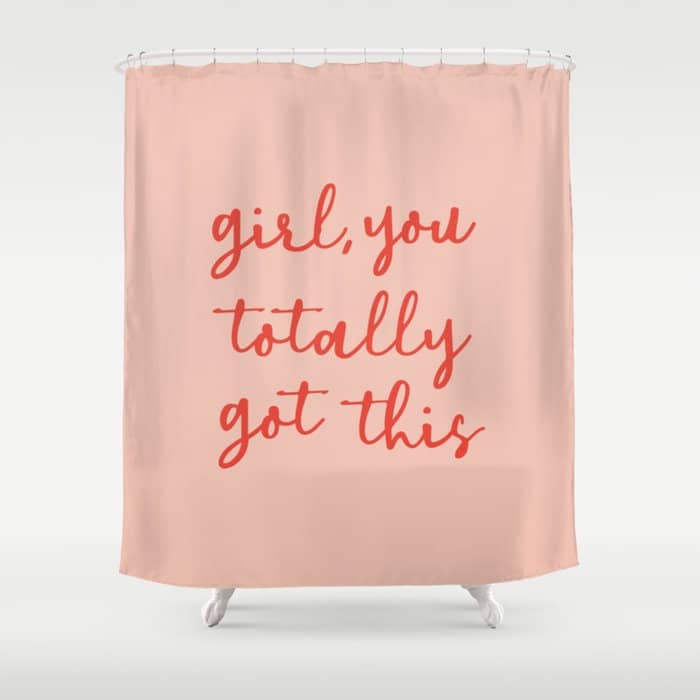 Girl, You Totally Got This Shower Curtain