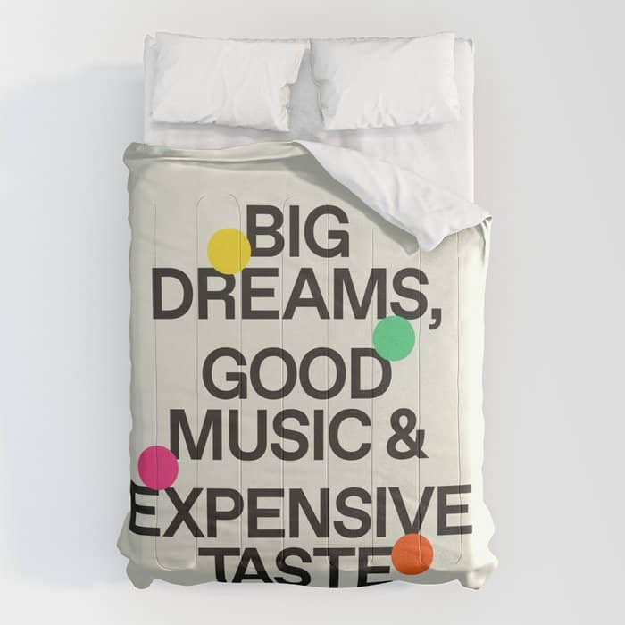 Big Dreams, Good Music & Expensive Taste Comforter