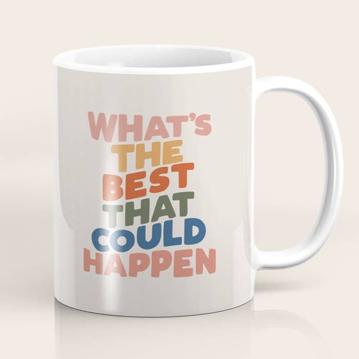 What'S The Best That Could Happen Coffee Mug