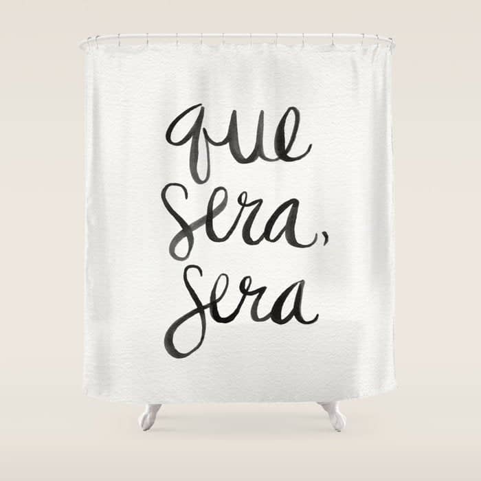 Whatever Will Be, Will Be (Black Ink) Shower Curtain