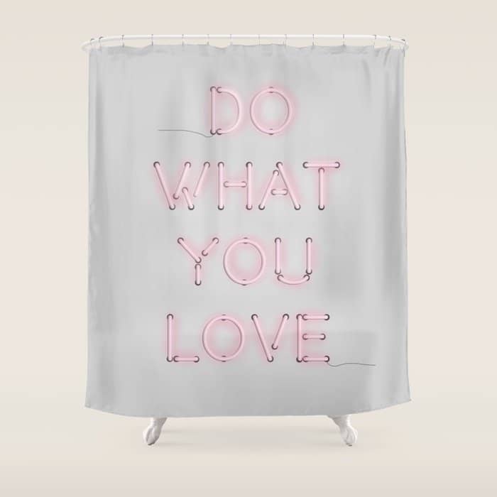 Do What You Love, Neon Sign Shower Curtain