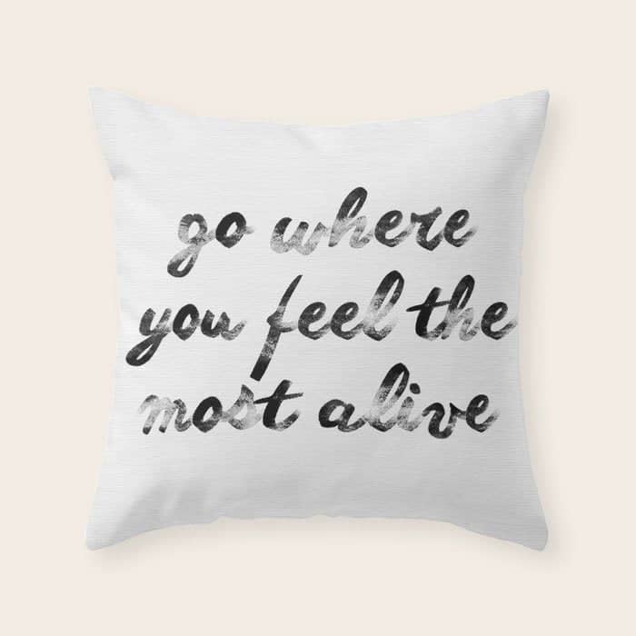 Go Where You Feel The Most Alive 2 Throw Pillow