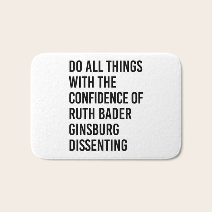Do All Things With The Confidence Of Ruth Bader Ginsburg Dissenting Bath Mat