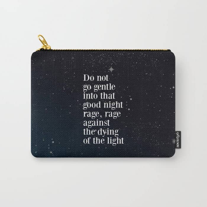 Do Not  Go Gentle  Into That  Good Night Rage, Rage Against The Dying Of The Light Carry All Pouch