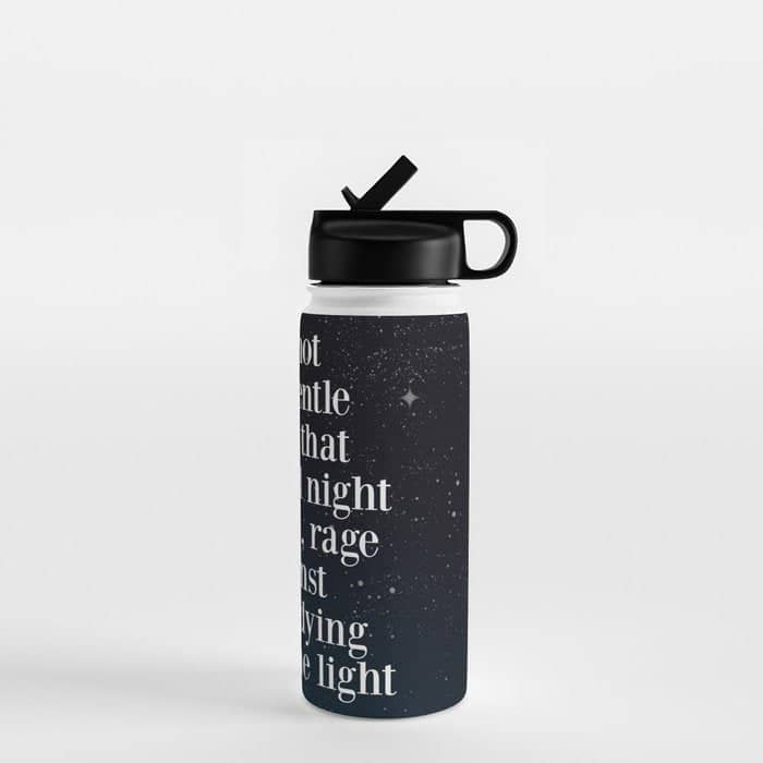 Do Not  Go Gentle  Into That  Good Night Rage, Rage Against The Dying Of The Light Water Bottle