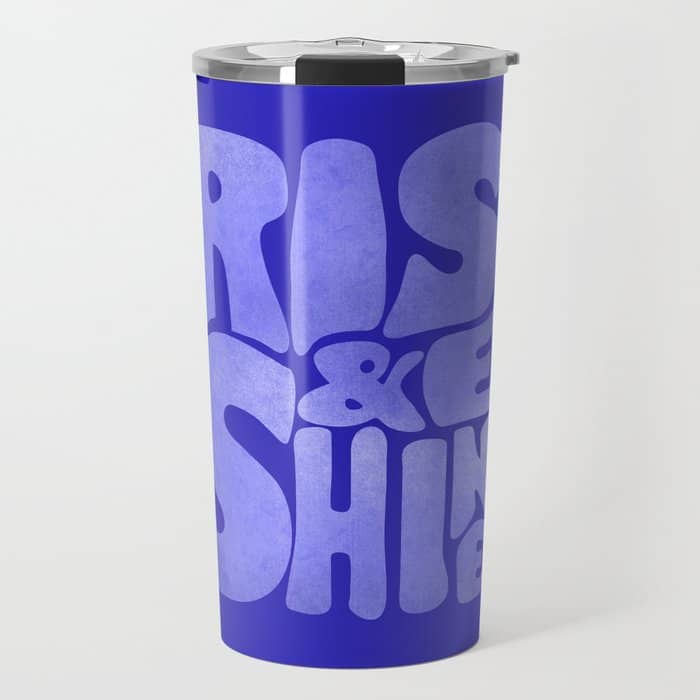 Rise And Shine - Blue Typography Travel Mug