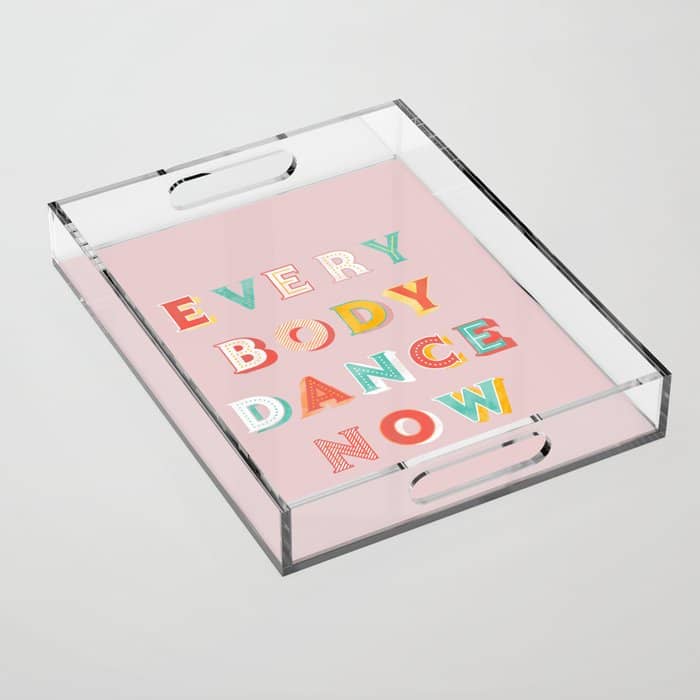 Everybody Dance Now - Bright Typography Acrylic Tray