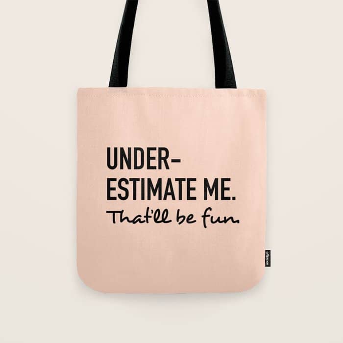 Underestimate Me. That'Ll Be Fun. Tote Bag