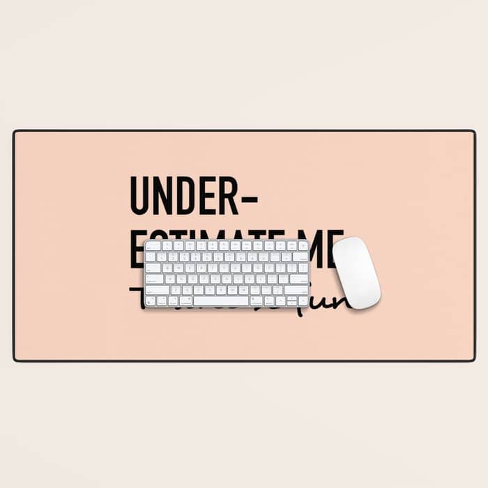 Underestimate Me. That'Ll Be Fun. Desk Mat