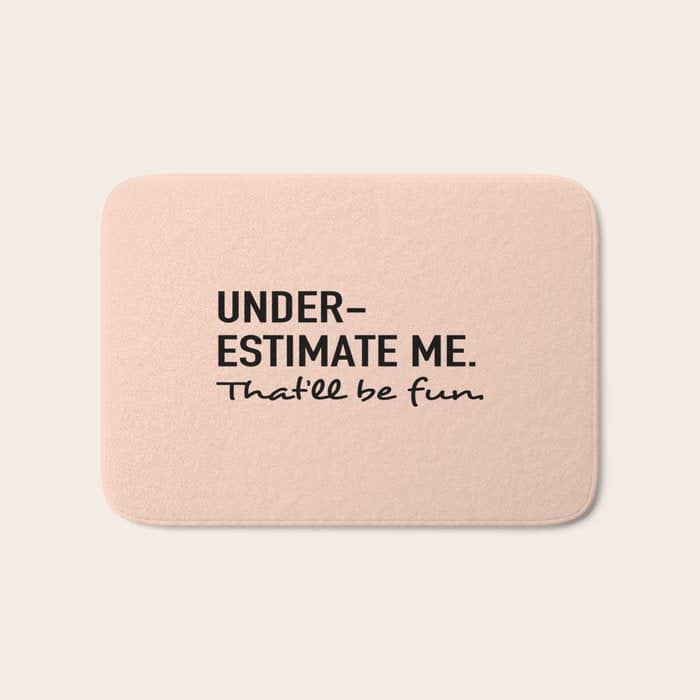 Underestimate Me. That'Ll Be Fun. Bath Mat