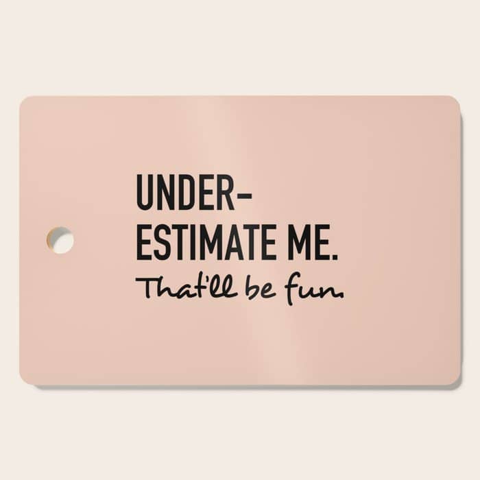 Underestimate Me. That'Ll Be Fun. Cutting Board