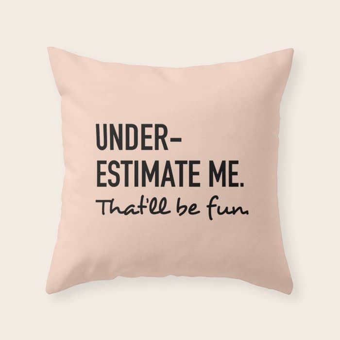 Underestimate Me. That'Ll Be Fun. Throw Pillow