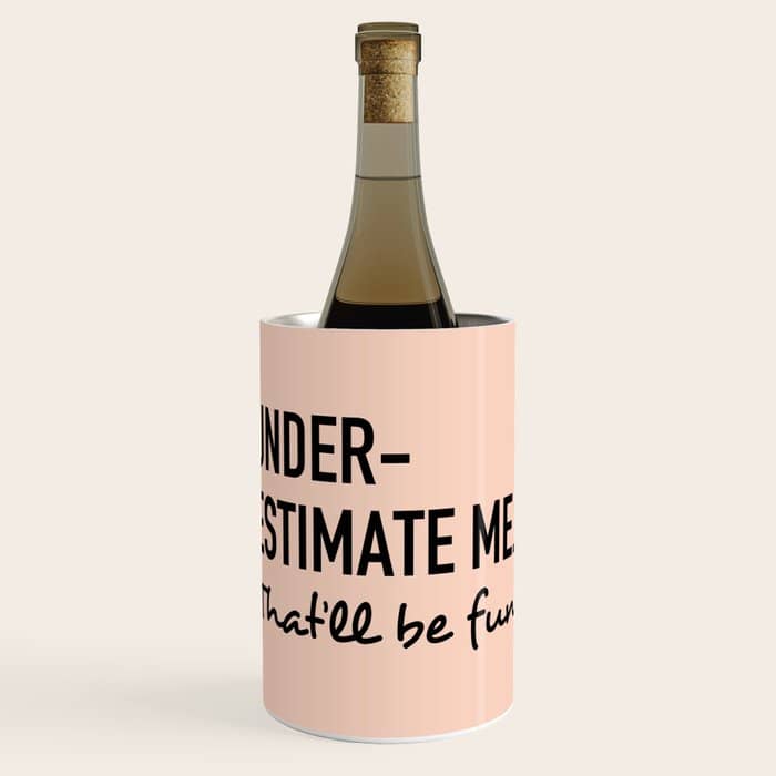 Underestimate Me. That'Ll Be Fun. Wine Chiller