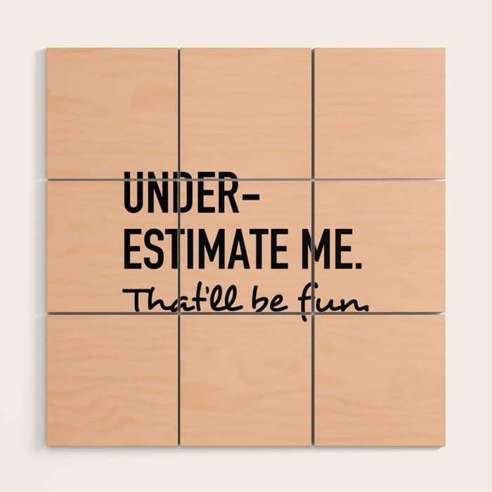 Underestimate Me. That'Ll Be Fun. Wood Wall Art