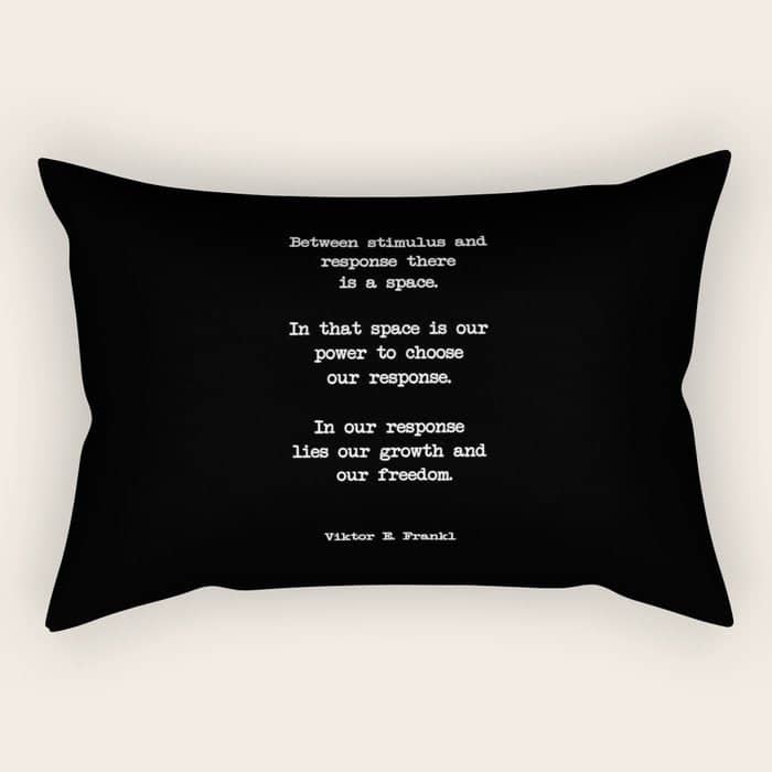 Between Stimulus And Response, There Is A Space. Viktor Frankl Quote Rectangular Pillow
