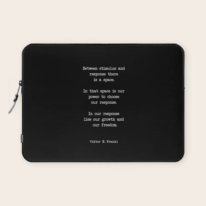 Between Stimulus And Response, There Is A Space. Viktor Frankl Quote Laptop Sleeve