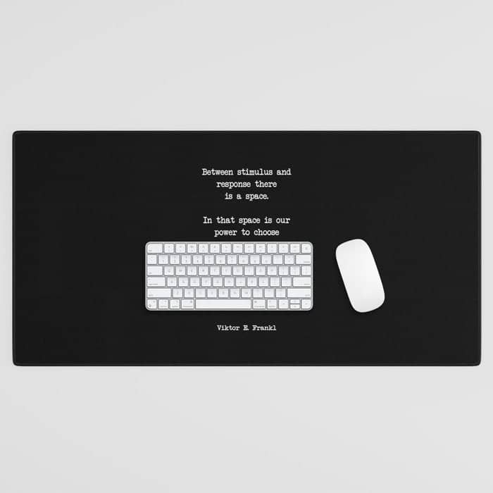 Between Stimulus And Response, There Is A Space. Viktor Frankl Quote Desk Mat