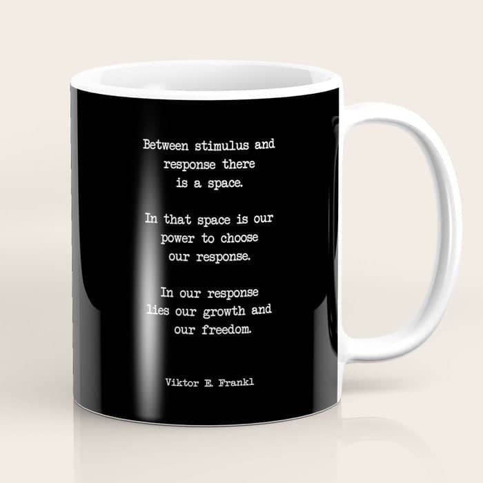 Between Stimulus And Response, There Is A Space. Viktor Frankl Quote Coffee Mug