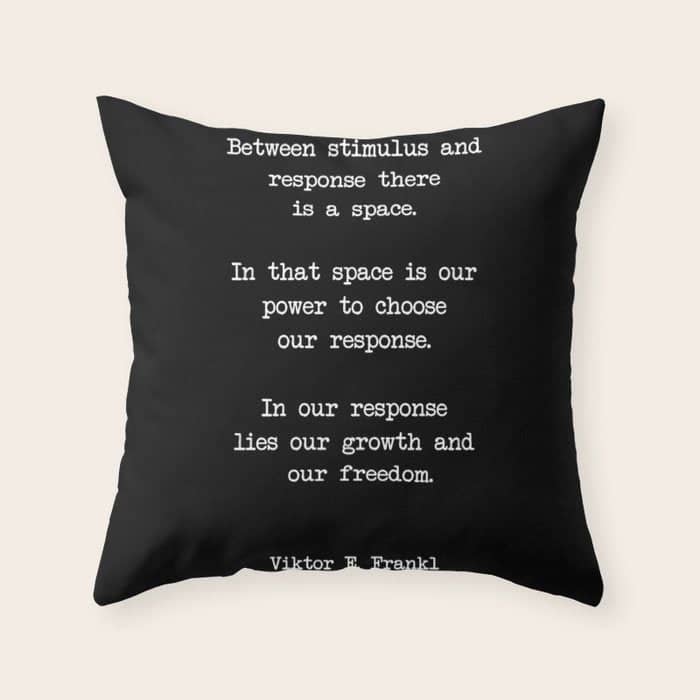 Between Stimulus And Response, There Is A Space. Viktor Frankl Quote Throw Pillow