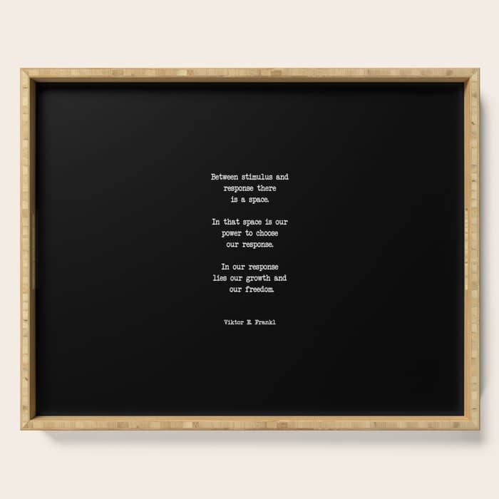 Between Stimulus And Response, There Is A Space. Viktor Frankl Quote Serving Tray