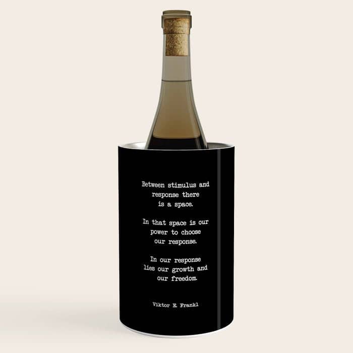 Between Stimulus And Response, There Is A Space. Viktor Frankl Quote Wine Chiller