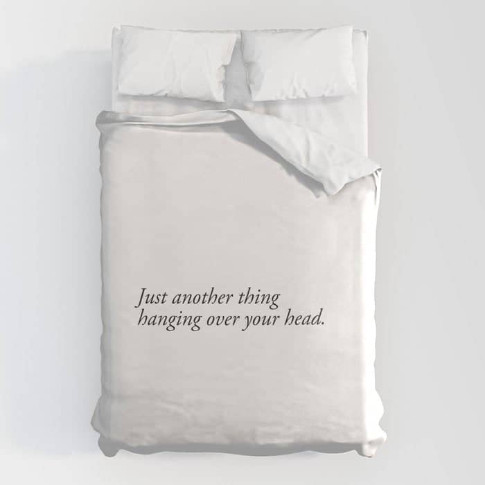 Just Another Thing Hanging Over Your Head Duvet Cover