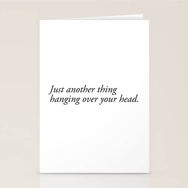 Just Another Thing Hanging Over Your Head Stationery Card