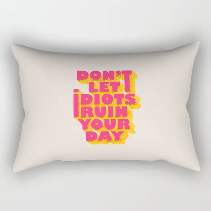 Don'T Let Idiots Ruin Your Day - Typography Rectangular Pillow