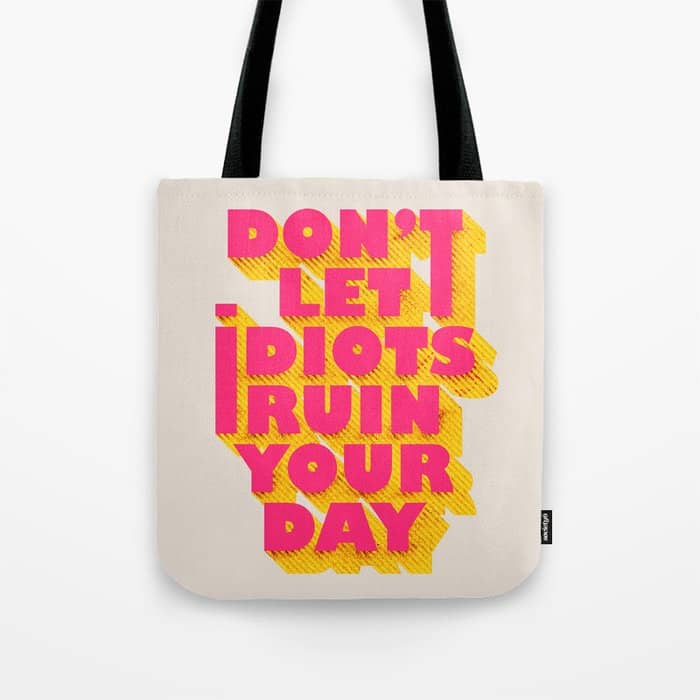 Don'T Let Idiots Ruin Your Day - Typography Tote Bag