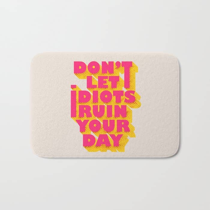 Don'T Let Idiots Ruin Your Day - Typography Bath Mat