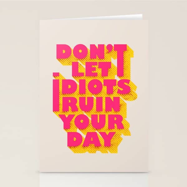 Don'T Let Idiots Ruin Your Day - Typography Stationery Card
