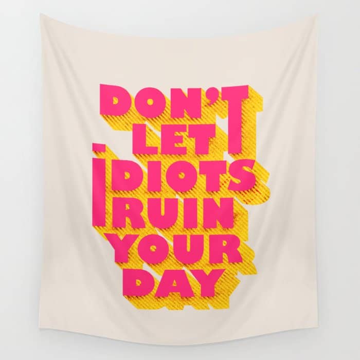 Don'T Let Idiots Ruin Your Day - Typography Wall Tapestry