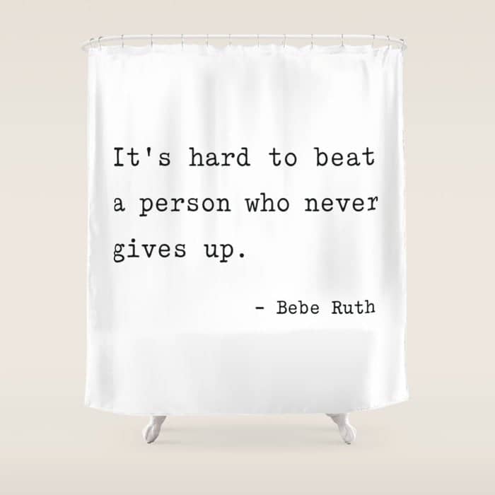 It Is Hard To Beat A Person Who Never Gives Up Shower Curtain