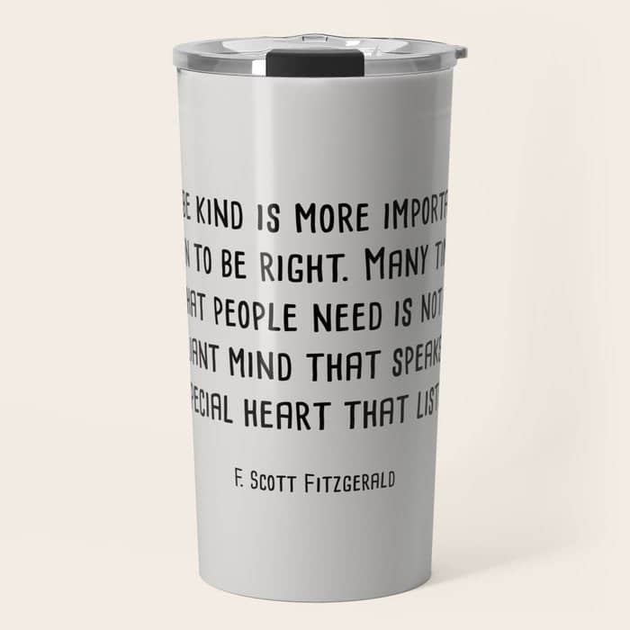 To Be Kind Is More Important... F. Scott Fitzgerald Quote Travel Mug